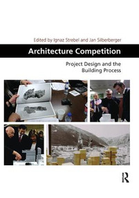 Architecture Competition (Project Design and the Building Process) by Ignaz Strebel, Jan Silberberger, 9781138368637