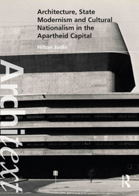 Architecture, State Modernism and Cultural Nationalism in the Apartheid Capital by Hilton Judin, 9780367519445