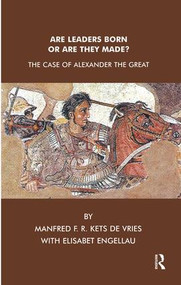 Are Leaders Born or Are They Made? (The Case of Alexander the Great) by Elisabet Engellau, Manfred F. R. Kets de Vries, 9781855753150