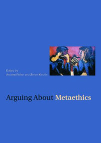 Arguing about Metaethics by Andrew Fisher, Simon Kirchin, 9780415380270