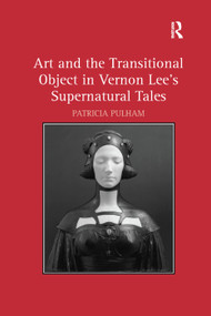 Art and the Transitional Object in Vernon Lee's Supernatural Tales by Patricia Pulham, 9781138383739