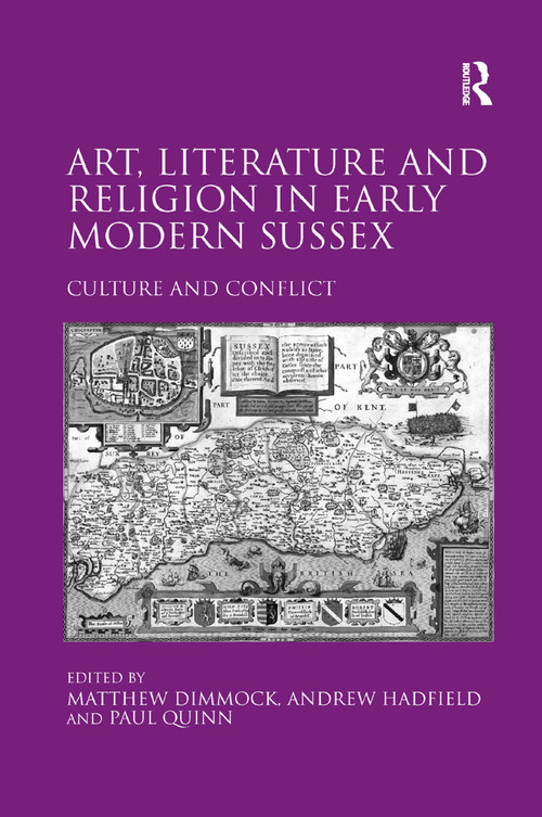 Art, Literature and Religion in Early Modern Sussex (Culture and Conflict) by Andrew Hadfield, Matthew Dimmock, 9781138379879
