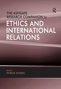 The Ashgate Research Companion to Ethics and International Relations by Patrick Hayden, 9781138376434