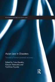 Asian Law in Disasters (Toward a Human-Centered Recovery) by Yuka KANEKO, Katsumi MATSUOKA, Toshihisa TOYODA, 9780815361480