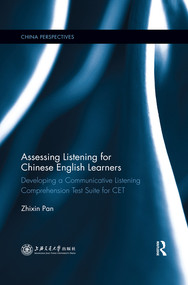 Assessing Listening for Chinese English Learners (Developing a Communicative Listening Comprehension Test Suite for CET) by Pan Zhixin, 9780367516765