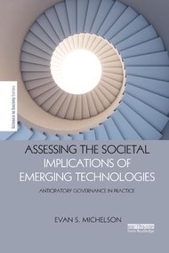 Assessing the Societal Implications of Emerging Technologies (Anticipatory governance in practice) by Evan Michelson, 9780815355786