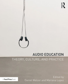 Audio Education (Theory, Culture, and Practice) by Daniel Walzer, Mariana Lopez, 9780367074449
