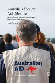 Australia's Foreign Aid Dilemma (Humanitarian aspirations confront democratic legitimacy) by Jack Corbett, 9780367172640