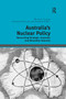 Australia's Nuclear Policy (Reconciling Strategic, Economic and Normative Interests) by Michael Clarke, Stephan Frühling, 9781138384033
