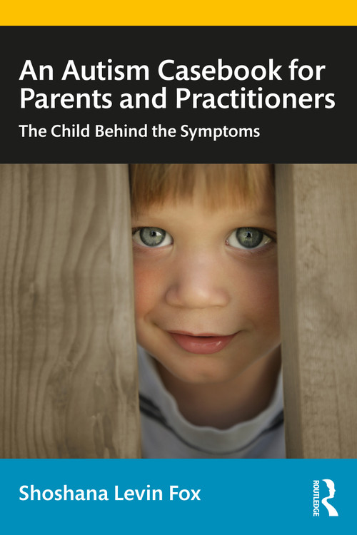 An Autism Casebook for Parents and Practitioners (The Child Behind the Symptoms) by Shoshana Levin Fox, 9780367434410