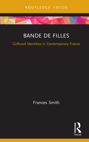 Bande de Filles (Girlhood Identities in Contemporary France) by Frances Smith, 9781138491960