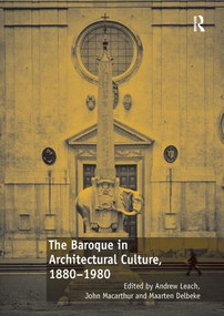 The Baroque in Architectural Culture, 1880-1980 by Andrew Leach, John Macarthur, 9781138573284