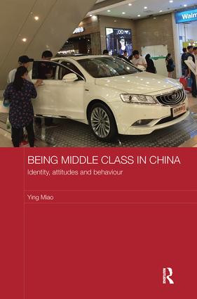 Being Middle Class in China (Identity, Attitudes and Behaviour) by Ying Miao, 9781138595736