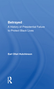Betrayed (A History of Presidential Failure to Protect Black Lives) by Earl Ofari Hutchinson, 9780367159863