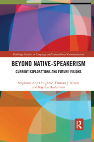 Beyond Native-Speakerism (Current Explorations and Future Visions) by Stephanie Ann Houghton, Damian J. Rivers, Kayoko Hashimoto, 9780367589356