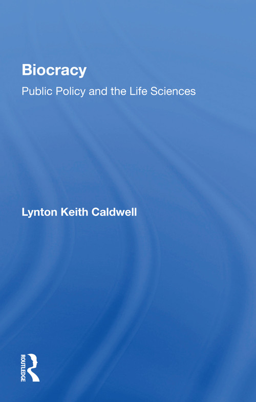 Biocracy (Public Policy and the life Sciences) by Lynton Keith Caldwell, 9780367163716