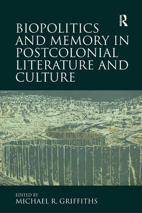 Biopolitics and Memory in Postcolonial Literature and Culture by Michael R. Griffiths, 9780367140380