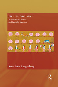Birth in Buddhism (The Suffering Fetus and Female Freedom) by Amy Langenberg, 9780367890018
