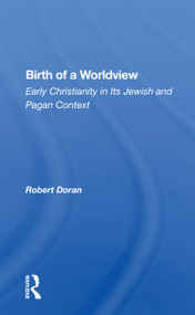 Birth of a Worldview (Early Christianity in Its Jewish and Pagan Context) by Robert Doran, 9780367161668