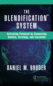 The Blendification System (Activating Potential by Connecting Culture, Strategy, and Execution) by Daniel Bruder, 9780367819354