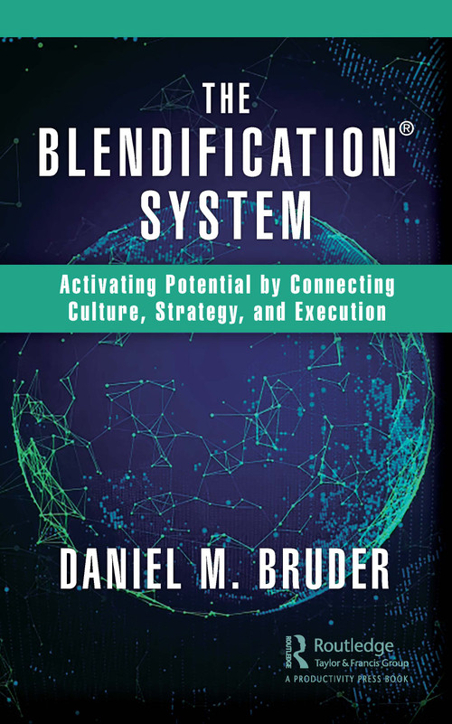 The Blendification System (Activating Potential by Connecting Culture, Strategy, and Execution) by Daniel Bruder, 9780367819354