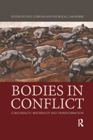 Bodies in Conflict (Corporeality, Materiality, and Transformation) by Paul Cornish, Nicholas J Saunders, 9780367867942