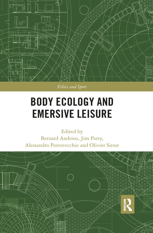 Body Ecology and Emersive Leisure by Bernard Andrieu, Jim Parry, Alessandro Porrovecchio, Olivier Sirost, 9780367894153