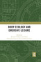 Body Ecology and Emersive Leisure by Bernard Andrieu, Jim Parry, Alessandro Porrovecchio, Olivier Sirost, 9780367894153