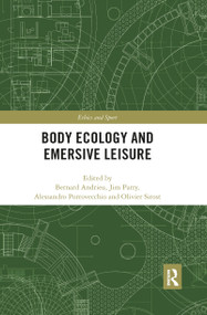 Body Ecology and Emersive Leisure by Bernard Andrieu, Jim Parry, Alessandro Porrovecchio, Olivier Sirost, 9780367894153