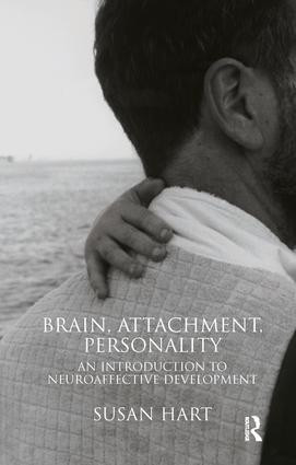 Brain, Attachment, Personality (An Introduction to Neuroaffective Development) by Susan Hart, 9781855755888