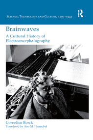 Brainwaves: A Cultural History of Electroencephalography by Cornelius Borck, Ann Hentschel, 9780367881498