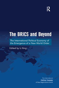 The BRICS and Beyond (The International Political Economy of the Emergence of a New World Order) by Li Xing, 9781138359345