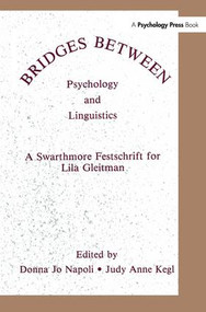 Bridges Between Psychology and Linguistics (A Swarthmore Festschrift for Lila Gleitman) by Donna Jo Napoli, Judy Anne Kegl, Judy Kegl, 9781138987890