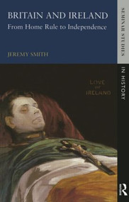 Britain and Ireland (From Home Rule to Independence) by Jeremy Smith, 9780582301931