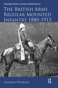 The British Army Regular Mounted Infantry 1880-1913 by Andrew Winrow, 9781138330047