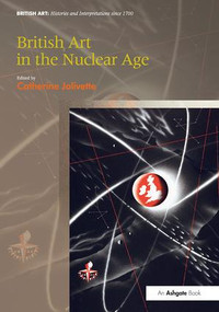 British Art in the Nuclear Age by Catherine Jolivette, 9781138548886