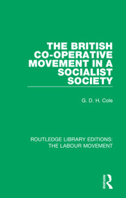 The British Co-operative Movement in a Socialist Society by G. D. H. Cole, 9781138336414