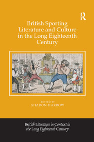 British Sporting Literature and Culture in the Long Eighteenth Century by Sharon Harrow, 9780367881115