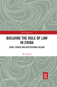 Building the Rule of Law in China (Ideas, Praxis and Institutional Design) by Weidong Ji, 9780367534431