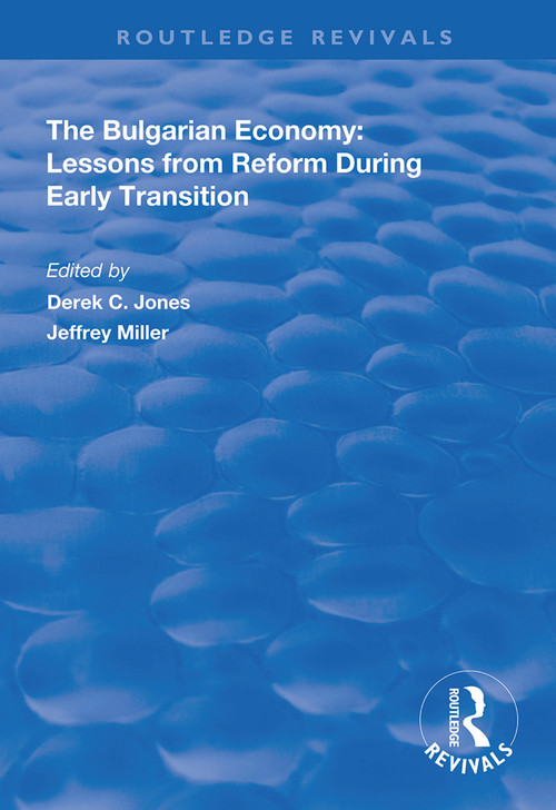 The Bulgarian Economy (Lessons from Reform During Early Transition) by Derek C Jones, Jeffrey Miller, 9781138349612