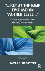 But at the Same Time and on Another Level (Clinical Applications in the Kleinian/Bionian Mode) by James S. Grotstein, 9781855757608