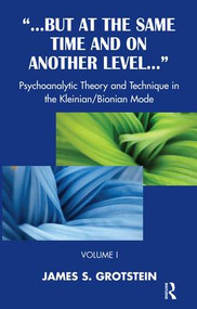 But at the Same Time and on Another Level (Psychoanalytic Theory and Technique in the Kleinian/Bionian Mode) by James S. Grotstein, 9781855757868