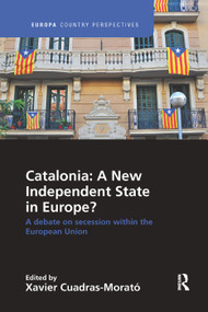 Catalonia: A New Independent State in Europe? (A Debate on Secession within the European Union) by Xavier Cuadras Morató, 9781138386419