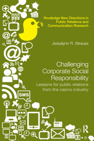 Challenging Corporate Social Responsibility (Lessons for public relations from the casino industry) by Jessalynn R. Strauss, 9780367868543