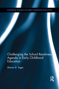 Challenging the School Readiness Agenda in Early Childhood Education by Miriam B. Tager, 9780367195823