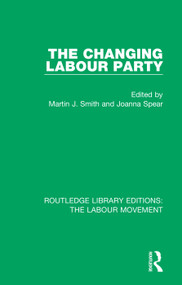 The Changing Labour Party by Martin J. Smith, Joanna Spear, 9781138328686