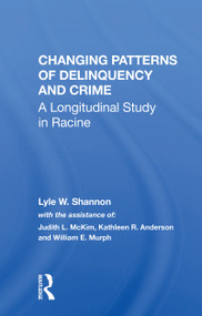 Changing Patterns Of Delinquency And Crime (A Longitudinal Study In Racine) by Lyle W. Shannon, 9780367166250