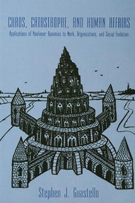 Chaos, Catastrophe, and Human Affairs (Applications of Nonlinear Dynamics To Work, Organizations, and Social Evolution) by Stephen J. Guastello, 9781138970168