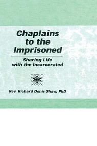 Chaplains to the Imprisoned (Sharing Life with the Incarcerated) by Richard D Shaw, 9781138970175