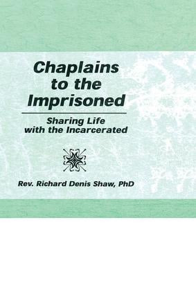 Chaplains to the Imprisoned (Sharing Life with the Incarcerated) by Richard D Shaw, 9781138970175